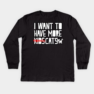 I Want To Have More Cats - Cat Lover Cats Kids Long Sleeve T-Shirt